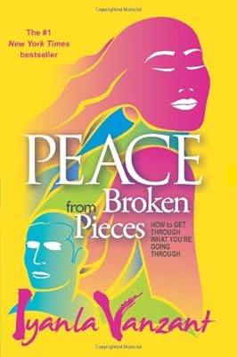 Peace From Broken Pieces: How to Get Through What You're Going Through