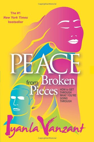 Peace From Broken Pieces: How to Get Through What You're Going Through by Iyanla Vanzant
