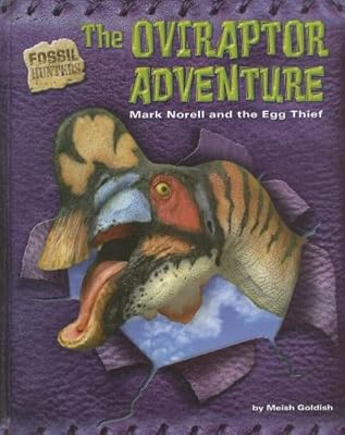The Oviraptor Adventure: Mark Norell and the Egg Thief