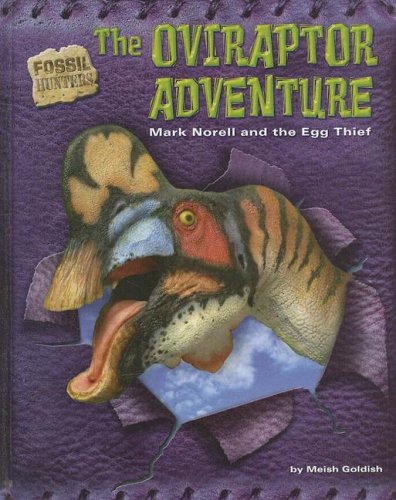 The Oviraptor Adventure: Mark Norell and the Egg Thief by Meish Goldish