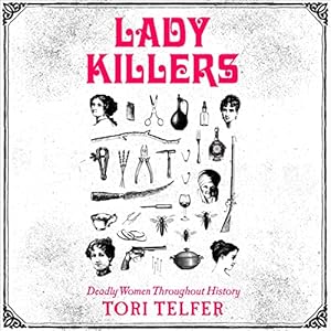 Lady Killers: Deadly Women Throughout History