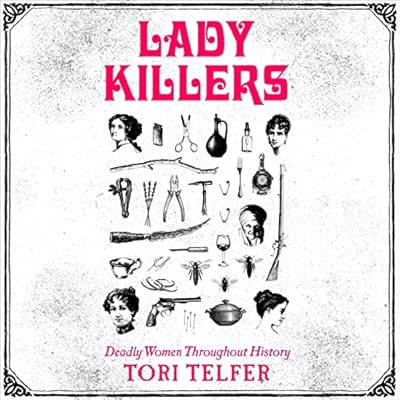 Lady Killers: Deadly Women Throughout History