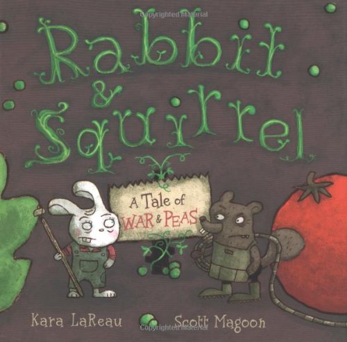 Rabbit & Squirrel: A Tale of War and Peas by Kara LaReau