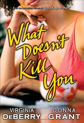 What Doesn't Kill You: A Novel