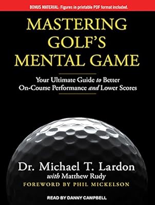 Mastering Golf's Mental Game: Your Ultimate Guide to Better On-Course Performance and Lower Scores
