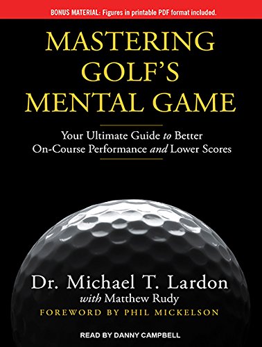 Mastering Golf's Mental Game: Your Ultimate Guide to Better On-Course Performance and Lower Scores by Matthew Rudy