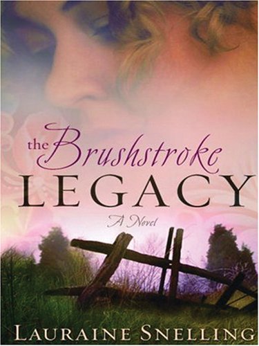 The Brushstroke Legacy (Christian Softcover Originals) by Lauraine Snelling