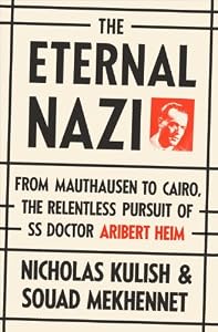 The Eternal Nazi: From Mauthausen to Cairo, the Relentless Pursuit of SS Doctor Aribert Heim