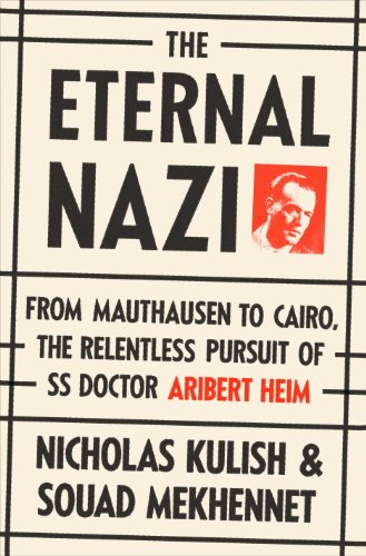 The Eternal Nazi: From Mauthausen to Cairo, the Relentless Pursuit of SS Doctor Aribert Heim by Bernard Wasserstein