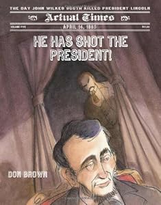 He Has Shot the President!: April 14, 1865: The Day John Wilkes Booth Killed President Lincoln