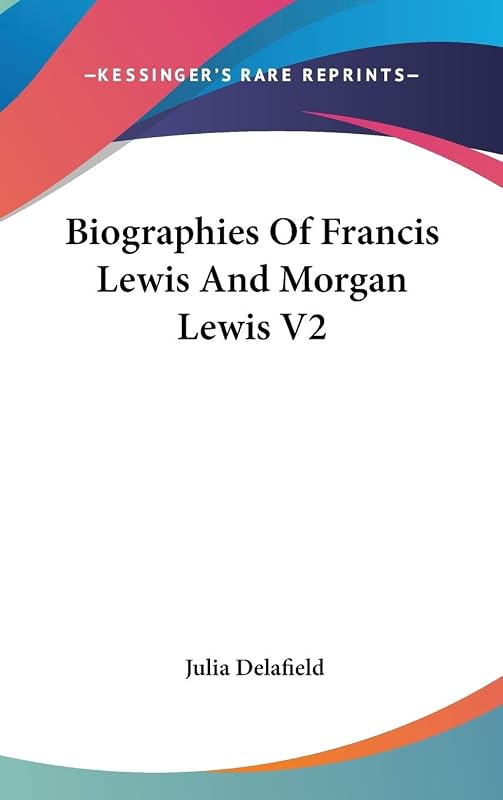 Biographies Of Francis Lewis And Morgan Lewis V2 by Julia Delafield
