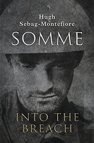 Somme: Into the Breach by Hugh Sebag-Montefiore