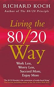 Living the 80/20 Way, New Edition: Work Less, Worry Less, Succeed More, Enjoy More