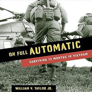 On Full Automatic: Surviving 13 Months in Vietnam by William V. Taylor Jr.