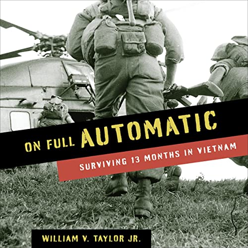 On Full Automatic: Surviving 13 Months in Vietnam by William V. Taylor Jr.