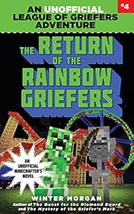 The Return of the Rainbow Griefers: An Unofficial League of Griefers Adventure, #4