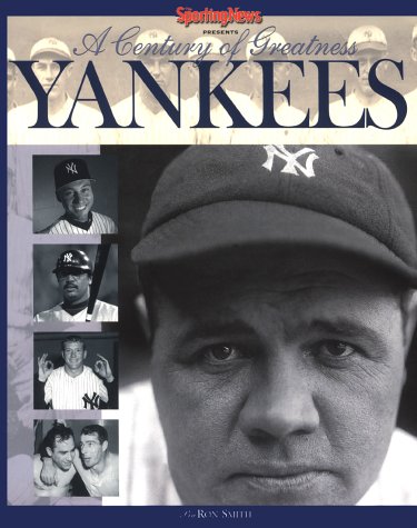 The Yankees : A Century of Greatness by The Sporting News
