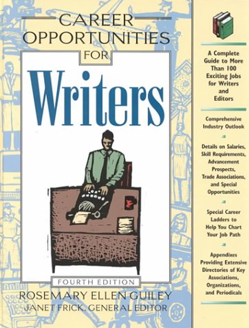 Career Opportunities for Writers: A Complete Guide to More Than 100 Exciting Careers Open to You as a Writer by Rosemary Ellen Guiley