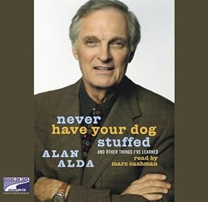 Never Have Your Dog Stuffed: And Other Things I've Learned