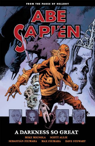 Abe Sapien Volume 6: A Darkness So Great by Mike Mignola                       ,