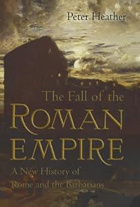 The Fall of the Roman Empire: A New History of Rome and the Barbarians