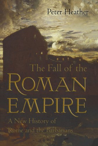 The Fall of the Roman Empire: A New History of Rome and the Barbarians by Peter Heather