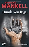 Hunde von Riga: Kriminalroman - Henning Mankell