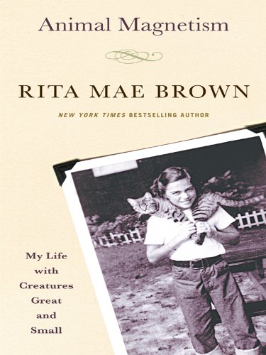 Animal Magnetism: My Life with Creatures Great and Small by Rita Mae Brown