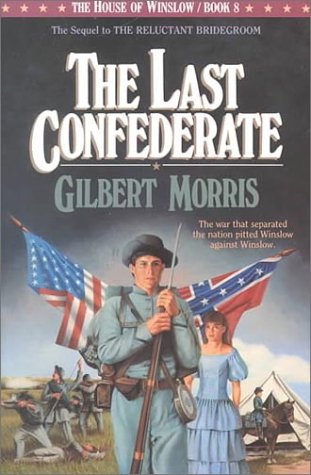 The Last Confederate (The House of Winslow #8) by Gilbert Morris
