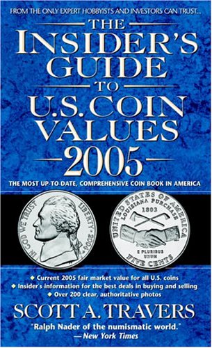 The Insider's Guide to U.S. Coin Values 2005 by Scott A. Travers