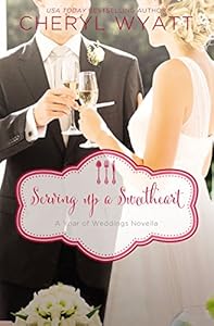 Serving Up a Sweetheart: A February Wedding Story (A Year of Weddings Novella Book 3)