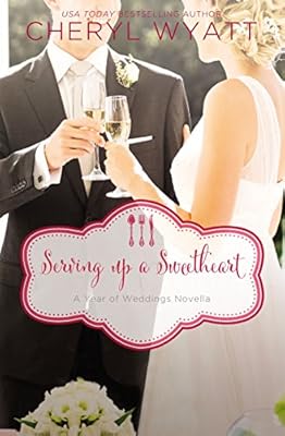 Serving Up a Sweetheart: A February Wedding Story (A Year of Weddings Novella Book 3)