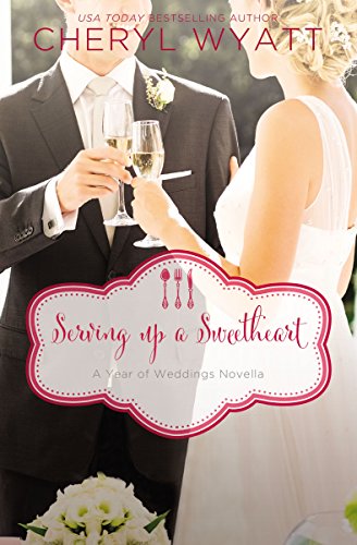 Serving Up a Sweetheart: A February Wedding Story (A Year of Weddings Novella Book 3) by Cheryl Wyatt