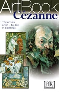 Cezanne: The Artists' Artist--His Life in Paintings