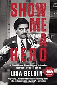 Show Me A Hero: A Tale of Murder, Suicide, Race, and Redemption by Lisa Belkin