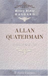 Allan Quatermain: Being an Account of His Further Adventures and Discoveries. Volume 2