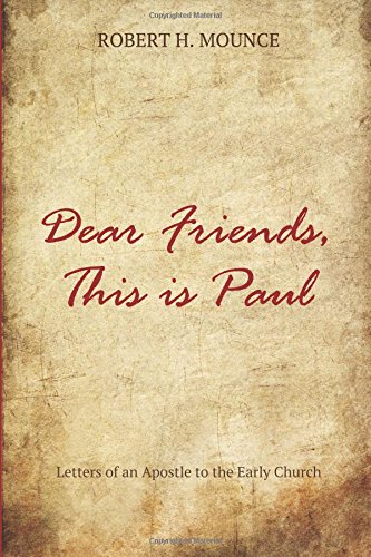 Dear Friends, This Is Paul: Letters of an Apostle to the Early Church by Robert H. Mounce