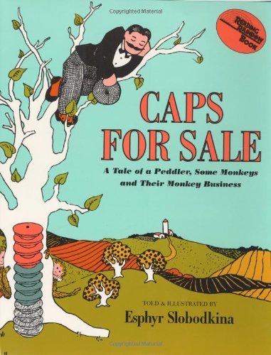 Caps for Sale: A Tale of a Peddler, Some Monkeys and Their Monkey Businesss by Esphyr Slobodkina