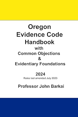 Oregon Evidence Code Handbook with Common Objections & Evidentiary Foundations