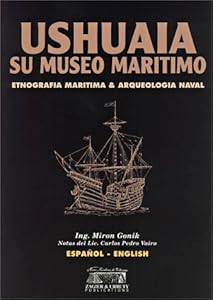 Ushuaia, its Maritime Museum (English/Spanish Edition) by Irai Freire