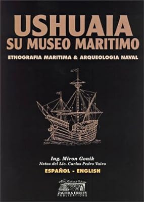 Ushuaia, its Maritime Museum (English/Spanish Edition)