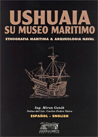 Ushuaia, its Maritime Museum (English/Spanish Edition) by Irai Freire