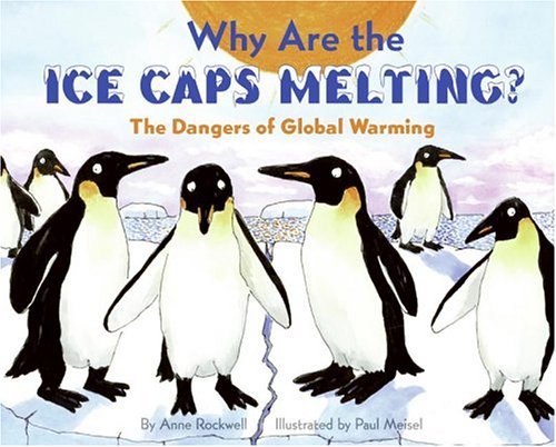 Why Are the Ice Caps Melting?: The Dangers of Global Warming (Let's-Read-and-Find-Out Science 2) by Anne Rockwell