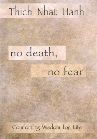 No Death, No Fear: Comforting Wisdom for Life by Thich Nhat Hanh
