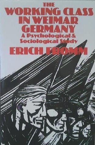 The Working Class in Weimar Germany: A Psychological and Sociological Study by Erich Fromm