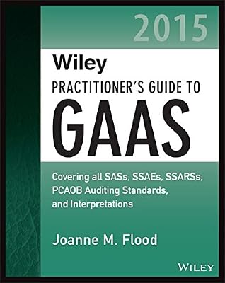 Wiley Practitioner's Guide to GAAS 2015: Covering all SASs, SSAEs, SSARSs, PCAOB Auditing Standards, and Interpretations