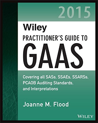 Wiley Practitioner's Guide to GAAS 2015: Covering all SASs, SSAEs, SSARSs, PCAOB Auditing Standards, and Interpretations by Joanne M. Flood