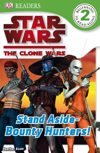 DK Readers L2: Star Wars: The Clone Wars: Stand Aside-Bounty Hunters! by Heather Scott