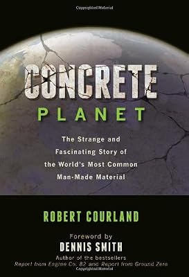 Concrete Planet: The Strange and Fascinating Story of the World's Most Common Man-Made Material