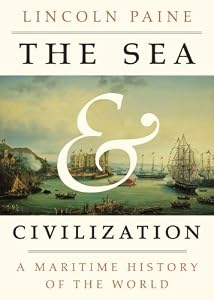The Sea and Civilization: A Maritime History of the World by Lincoln Paine